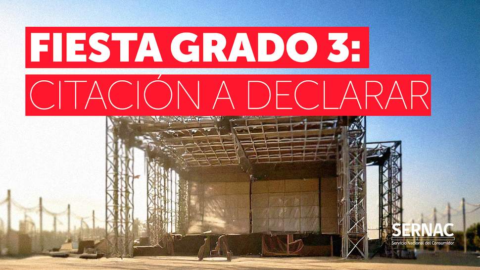 SERNAC cita a declarar a representante legal de productora de Fiesta "Grado 3" SERNAC cita a declarar a representante legal de productora de Fiesta "Grado 3"