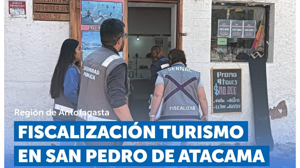 Antofagasta: Fiscalización a empresas turísticas en San Pedro de Atacama Antofagasta: Fiscalización a empresas turísticas en San Pedro de Atacama