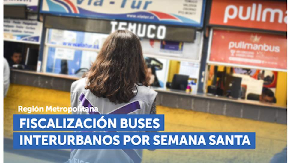 SERNAC fiscalizó buses interurbanos y otros servicios durante Semana Santa SERNAC fiscalizó buses interurbanos y otros servicios durante Semana Santa