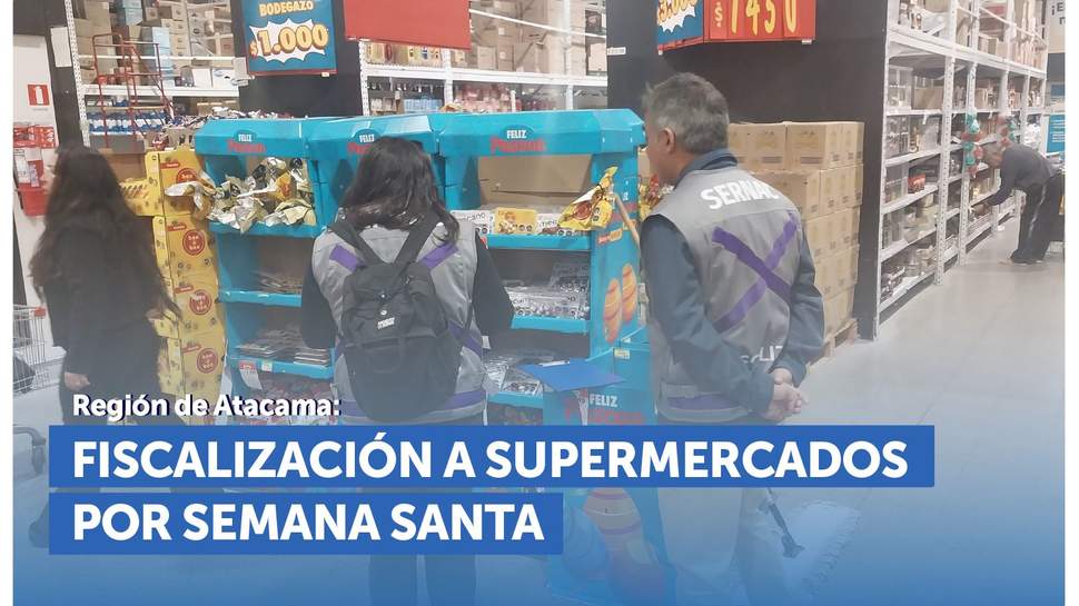 Atacama: SERNAC fiscalizó supermercados durante Semana Santa Atacama: SERNAC fiscalizó supermercados durante Semana Santa