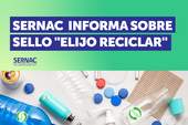 SERNAC informa sobre sello ecológico “Elijo Reciclar" para envases de productos de consumo masivo