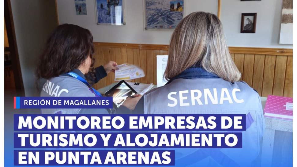 Magallanes: SERNAC y SERNATUR monitorean a empresas de turismo y alojamiento en Punta Arenas