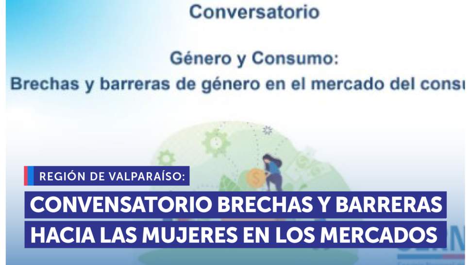 Valparaíso: Conversatorio "Brechas y barreras hacia las mujeres en los mercados" Valparaíso: Conversatorio "Brechas y barreras hacia las mujeres en los mercados"