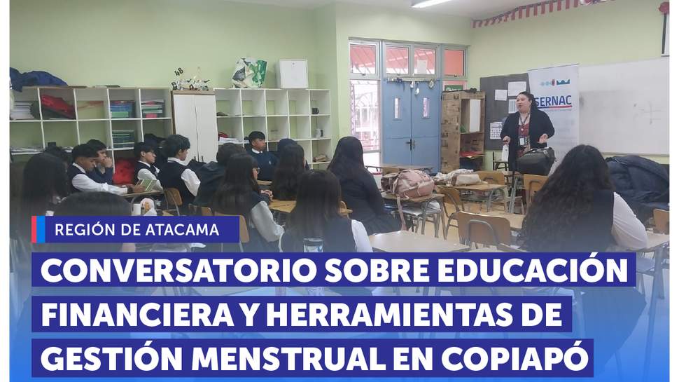 Región de Atacama: CONVERSATORIO SOBRE EDUCACIÓN FINANCIERA Y HERRAMIENTAS DE GESTIÓN MENSTRUAL EN COPIAPÓ