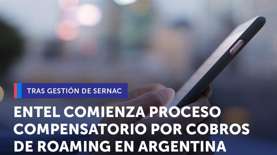 Tras acuerdo con SERNAC: Entel comienza implementación proceso compensatorio por cobros indebidos por servicio de roaming en Argentina