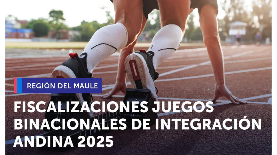 Maule: Fiscalizaciones Juegos Binacionales de Integración Andina 2025