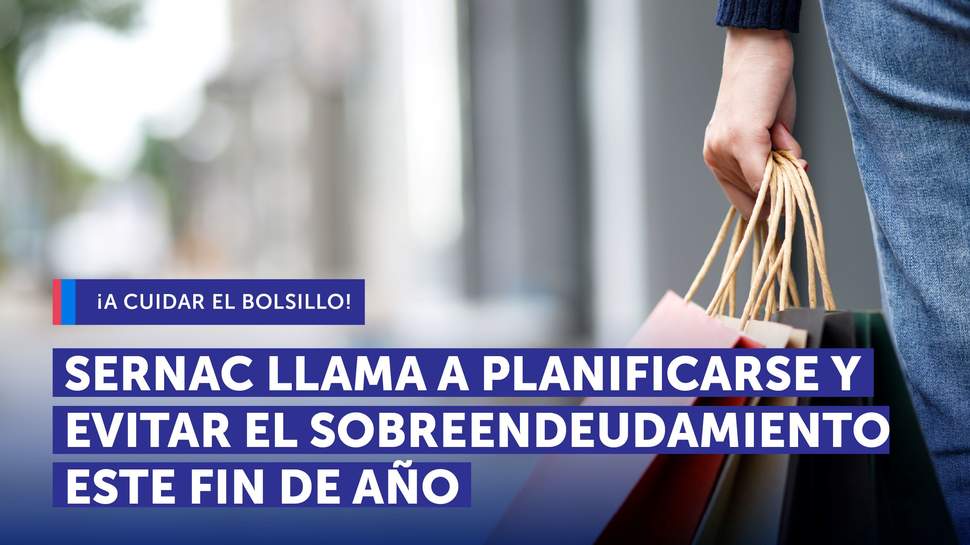¡A cuidar el bolsillo!: SERNAC llama a planificarse y evitar el sobreendeudamiento este fin de año