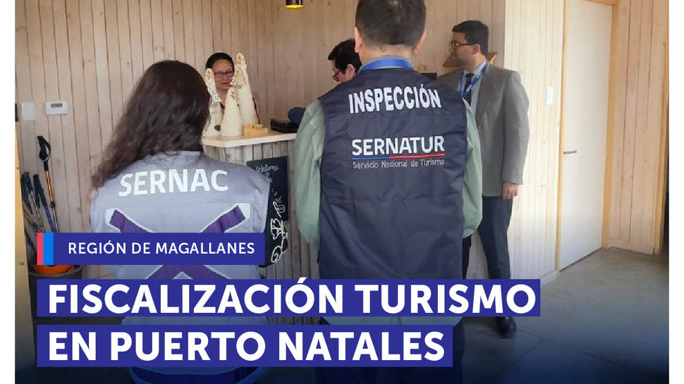 Magallanes: SERNAC, SERNATUR y SII fiscalizan mercado del turismo en Puerto Natales