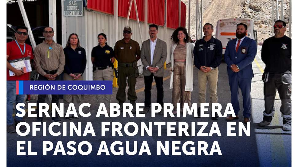 Coquimbo: SERNAC abre primera oficina fronteriza en el Paso Agua Negra de la región