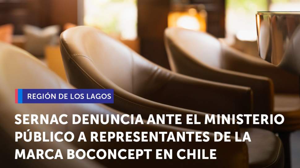 Los Lagos: SERNAC denuncia ante el Ministerio Público a representantes de la marca BoConcept en Chile