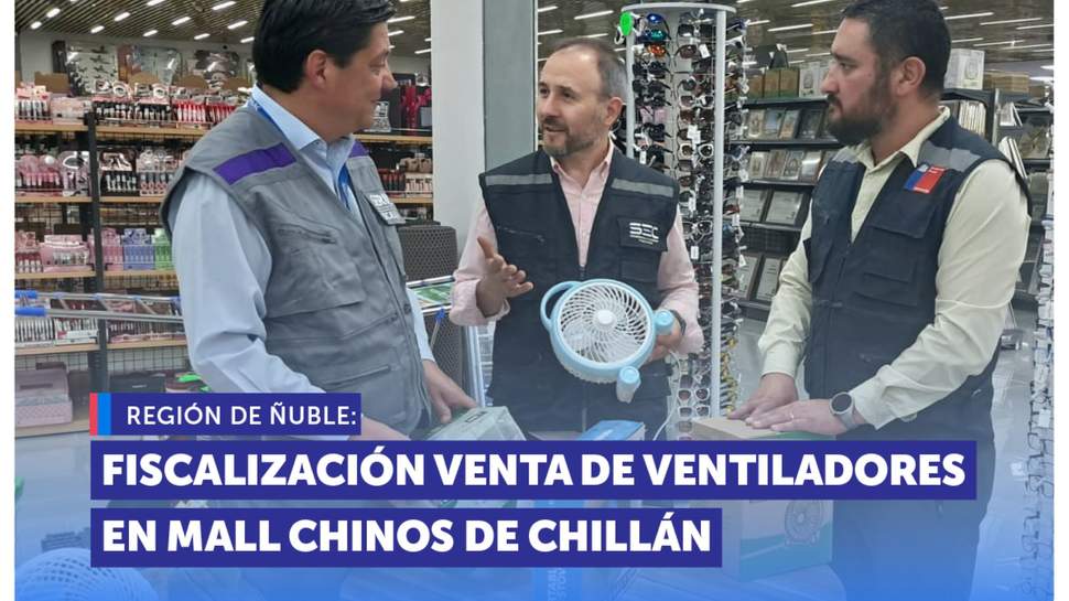 Ñuble: SERNAC y SEC fiscalizan la venta de ventiladores en mall chino de Chillán