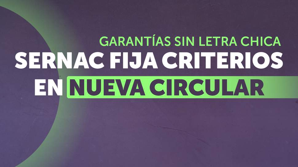 Garantías sin letra chica: SERNAC fija criterios en nueva circular y refuerza derechos de personas consumidoras