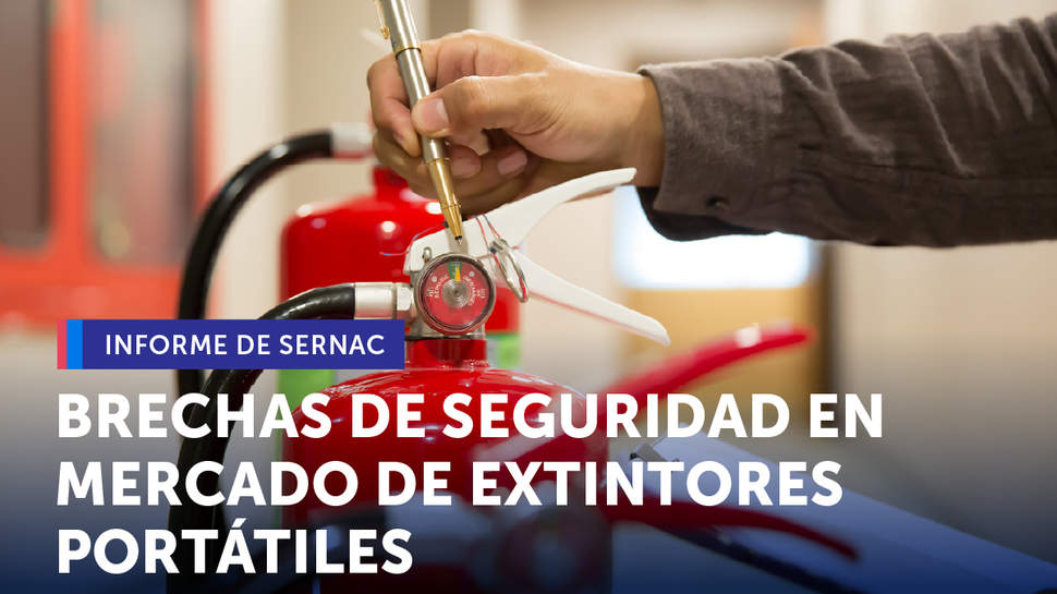 Ante aumento de incendios, informe del SERNAC advierte brechas y recomendaciones para el mercado de extintores portátiles