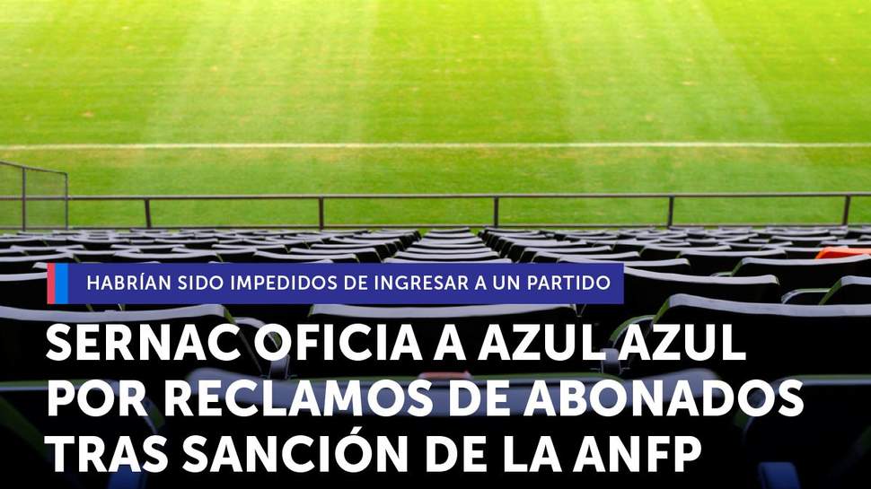 SERNAC oficia a Azul Azul por reclamos de abonados tras sanción de la ANFP