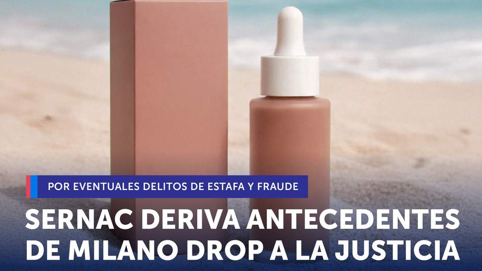 SERNAC deriva antecedentes de Milano Drop a la Justicia por eventuales delitos de estafa y fraude