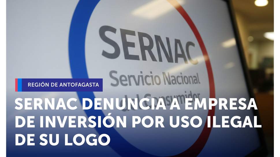Antofagasta: Antecedentes de empresa de inversión son enviados a la justicia tras mala utilización de logo SERNAC