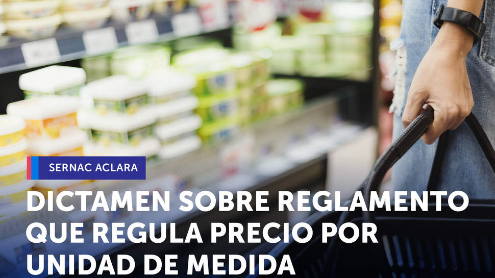 SERNAC aclara mediante dictamen las exigencias establecidas en reglamento que regula el precio por unidad de medida (PPUM)