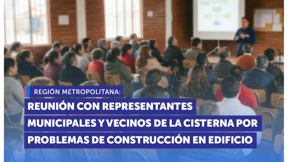 Metropolitana: SERNAC se reúne con representantes municipales y vecinos de La Cisterna tras reclamos por problemas de construcción en edificio