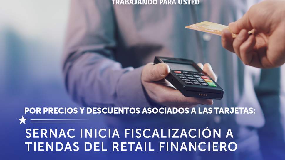 SERNAC fiscaliza a tiendas del retail financiero por precios y descuentos asociados a las tarjetas