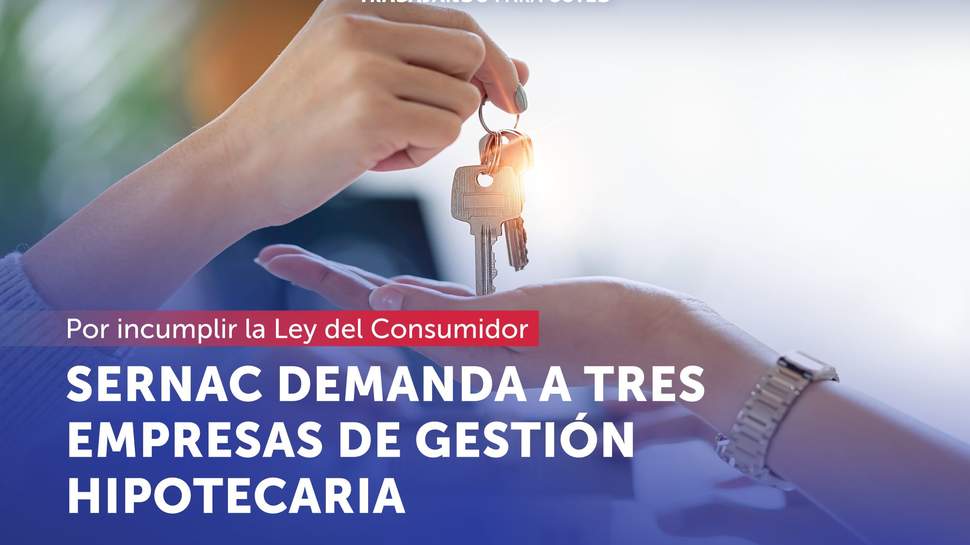 SERNAC demandó a tres empresas de gestión hipotecaria por incumplir con la Ley del Consumidor