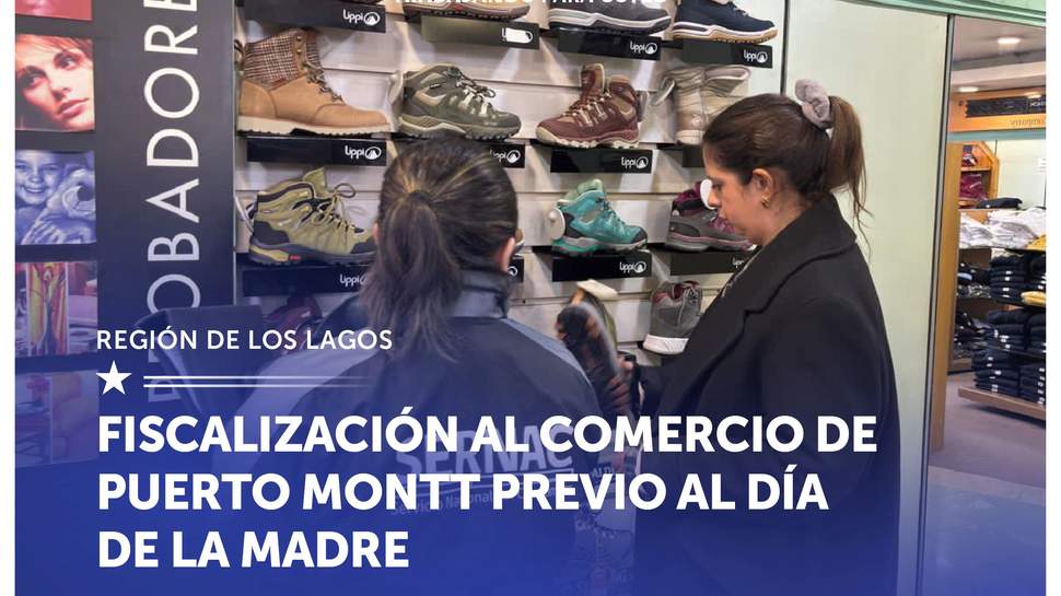 Los Lagos: SERNAC fiscalizó el comercio de Puerto Montt previo al Día de la Madre