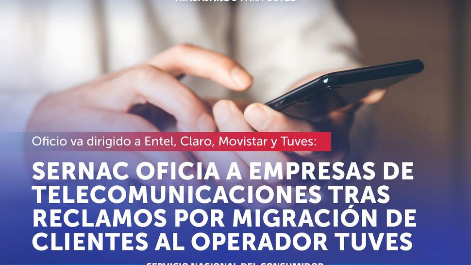 SERNAC oficia a empresas de telecomunicaciones tras reclamos por migración de clientes al operador Tuves