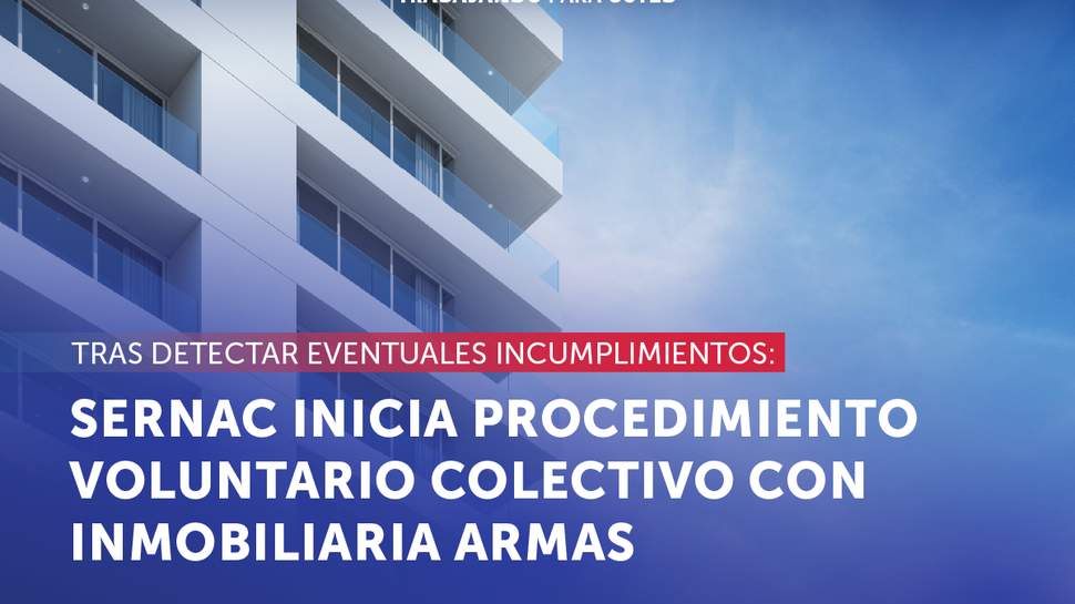 SERNAC inicia Procedimiento Voluntario Colectivo con inmobiliaria ARMAS tras detectar eventuales incumplimientos
