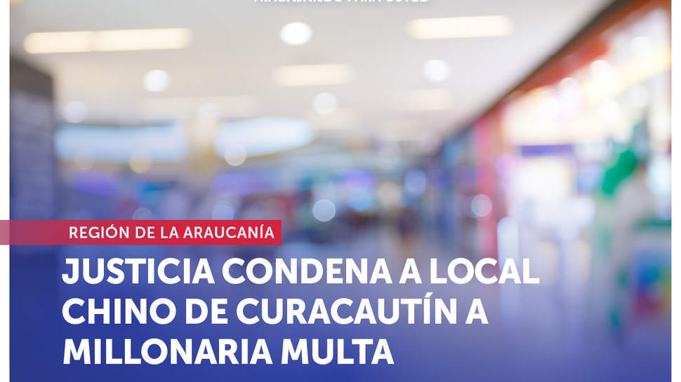 La Araucanía: Justicia condena a local chino de Curacautín a millonaria multa por vender productos con rotulado en inglés y mandarín