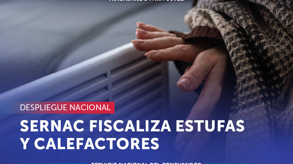 SERNAC inicia despliegue nacional de fiscalización enfocada en estufas y calefactores