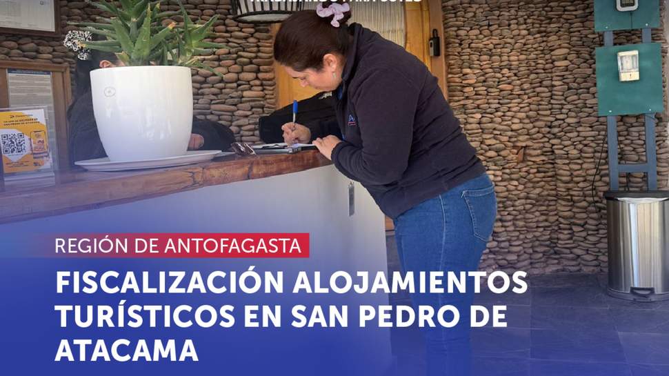 Antofagasta: Fiscalización con SERNATUR a alojamientos turísticos en San Pedro de Atacama