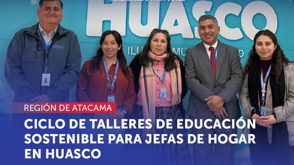 Atacama: El SERNAC realiza ciclo de talleres de educación sostenible para jefas de hogar en Huasco