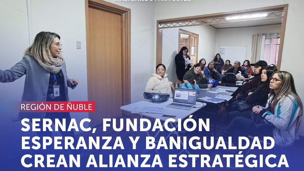 Ñuble: SERNAC, Fundación Esperanza y Banigualdad crean alianza estratégica en beneficio de las personas consumidoras