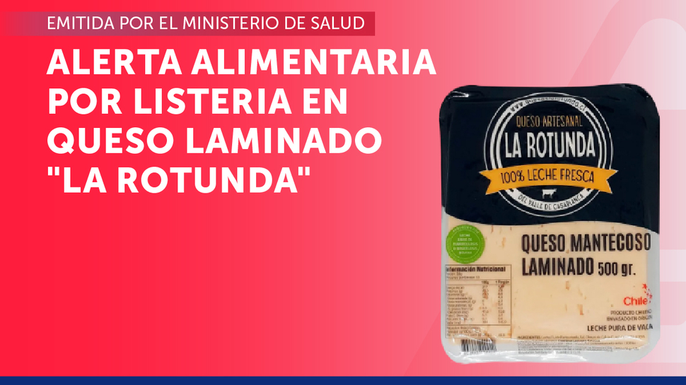 SERNAC refuerza llamado del Ministerio de Salud ante alerta alimentaria por listeria en queso mantecoso marca La Rotunda