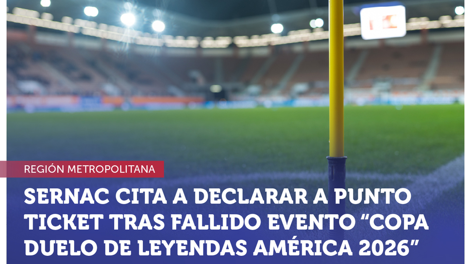 Metropolitana: SERNAC citó a declarar a representantes de Punto Ticket tras fallido evento "Copa Duelo de Leyendas América 2026"