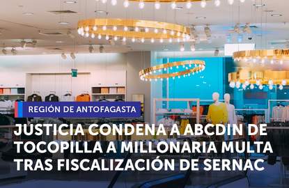 Antofagasta: Justicia condena a tienda ABCDin de Tocopilla a millonaria multa por infringir la Ley del Consumidor