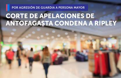 CORTE DE APELACIONES DE ANTOFAGASTA CONDENÓ A MULTITIENDA RIPLEY