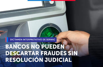 SERNAC fija criterios en dictamen interpretativo: Bancos no pueden descartar fraudes de clientes sin resolución judicial
