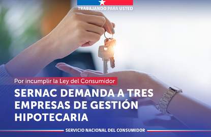 SERNAC demandó a tres empresas de gestión hipotecaria por incumplir con la Ley del Consumidor