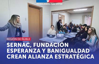 Ñuble: SERNAC, Fundación Esperanza y Banigualdad crean alianza estratégica en beneficio de las personas consumidoras