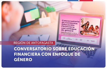 Antofagasta: Conversatorio sobre educación financiera y consumo con enfoque de género