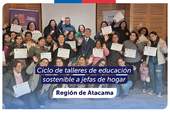Atacama: Ciclo de talleres de educación sostenible para jefas de hogar de la región Atacama: Ciclo de talleres de educación sostenible para jefas de hogar de la región