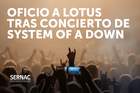 SERNAC Oficia a Productora LOTUS tras reclamos por problemas de seguridad en concierto de SYSTEM OF A DOWN SERNAC Oficia a Productora LOTUS tras reclamos por problemas de seguridad en concierto de SYSTEM OF A DOWN